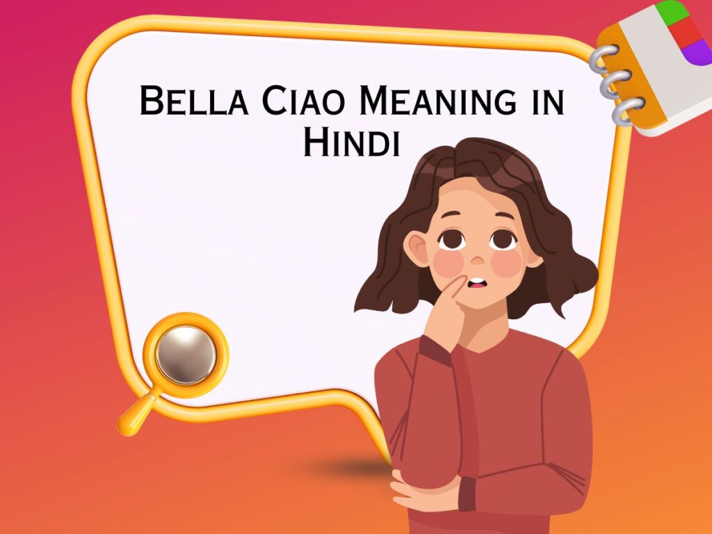 Bella Ciao Meaning in Hindi