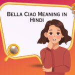 Bella Ciao Meaning in Hindi