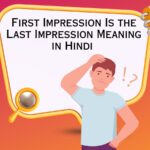 First Impression Is the Last Impression Meaning in Hindi