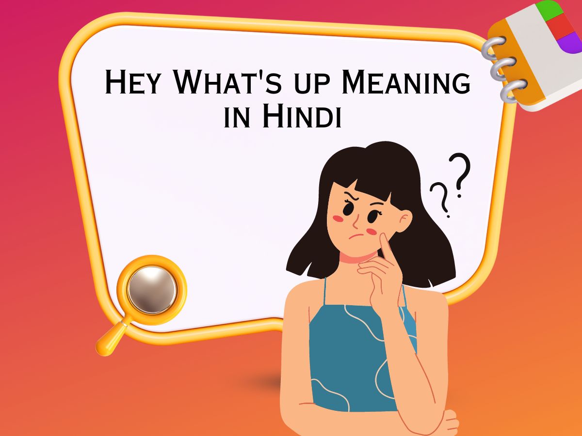 Hey What's up Meaning in Hindi