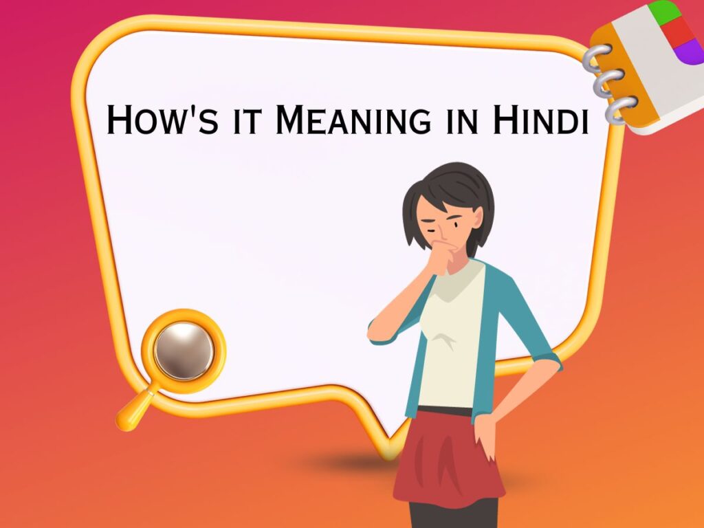 How's it Meaning in Hindi