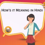 How's it Meaning in Hindi