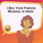 I Beg Your Pardon Meaning in Hindi