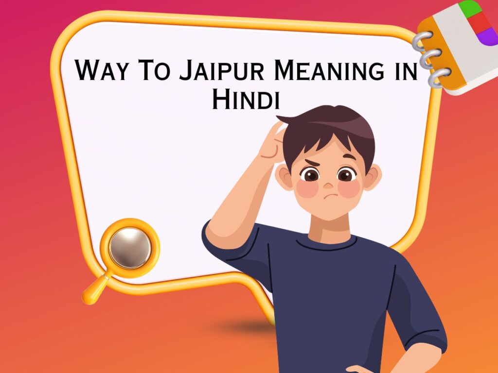 Way To Jaipur Meaning in Hindi