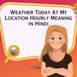 Weather Today At My Location Hourly Meaning in Hindi