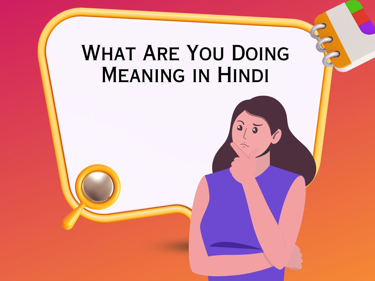 What Are You Doing Meaning in Hindi