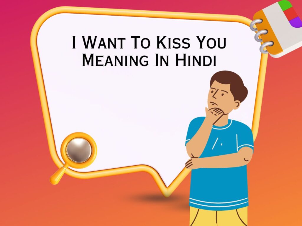 I Want To Kiss You Meaning In Hindi