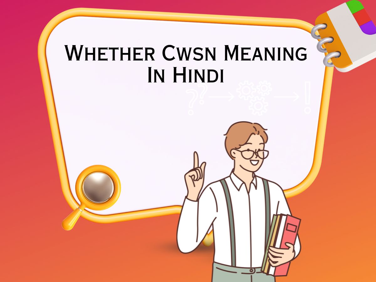 Whether Cwsn Meaning In Hindi