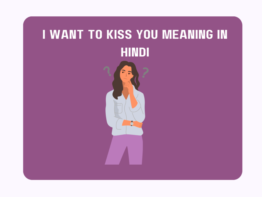 I Want To Kiss You Meaning In Hindi