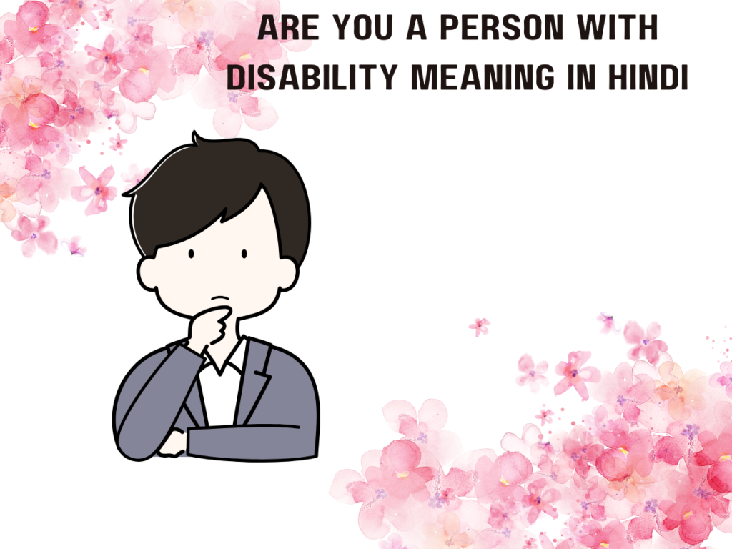 Are You a Person with Disability Meaning in Hindi