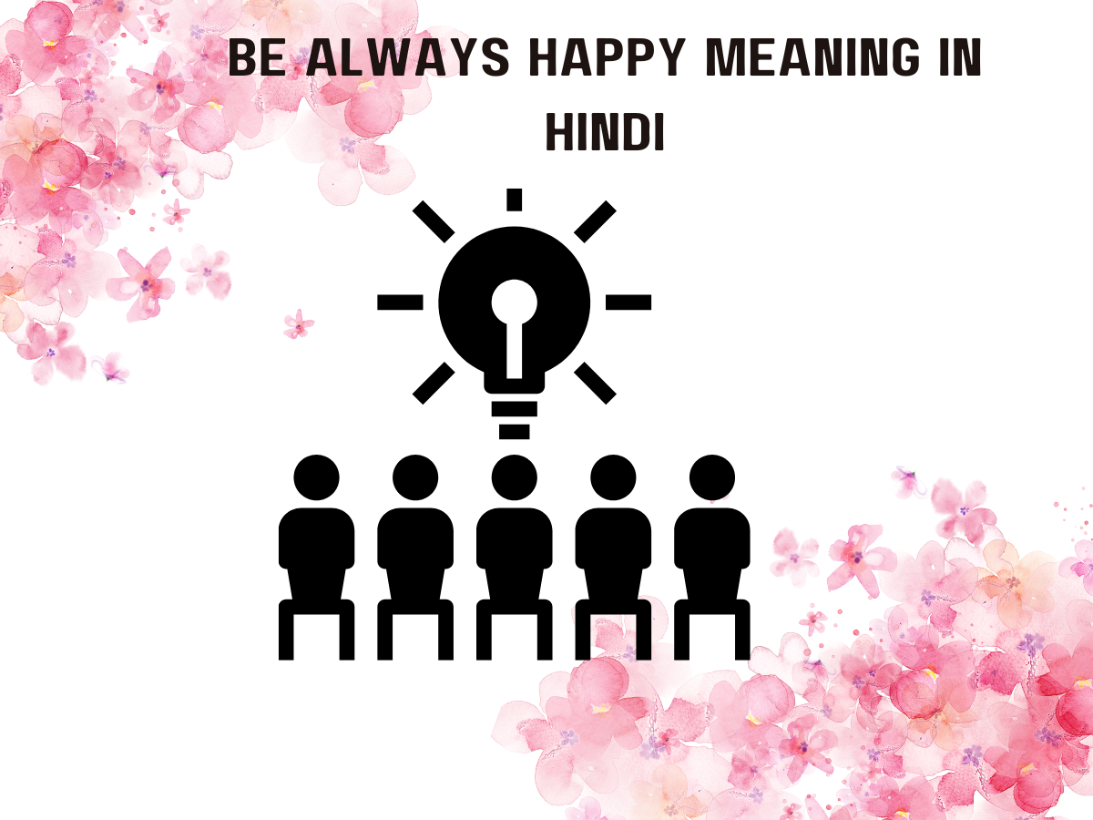 Be Always Happy Meaning in Hindi