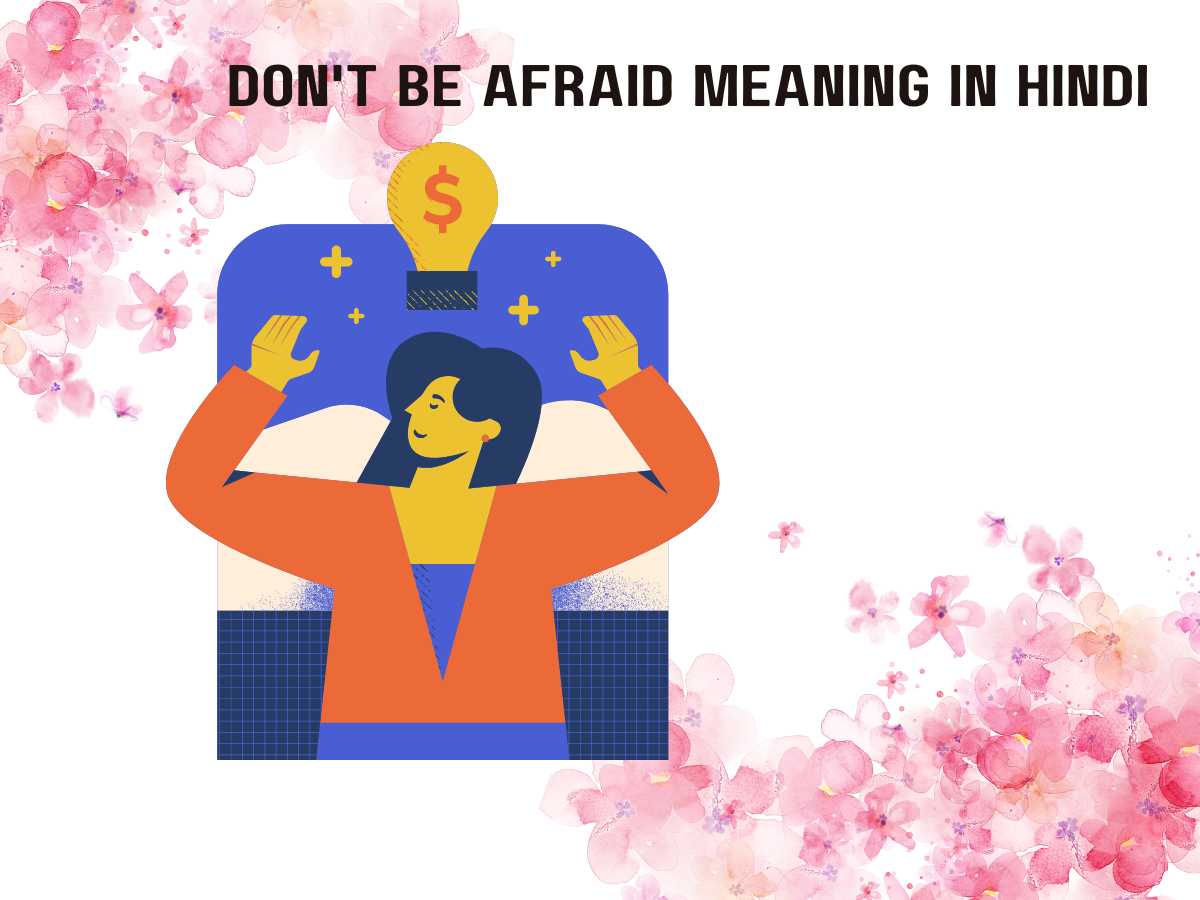 Don't Be Afraid Meaning in Hindi