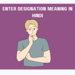 Enter Designation Meaning in Hindi