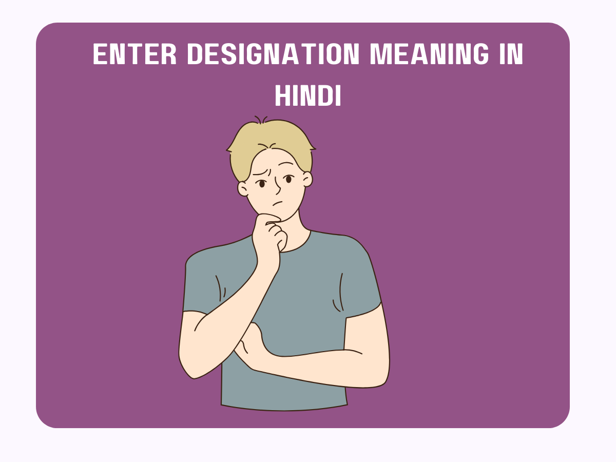 Enter Designation Meaning in Hindi