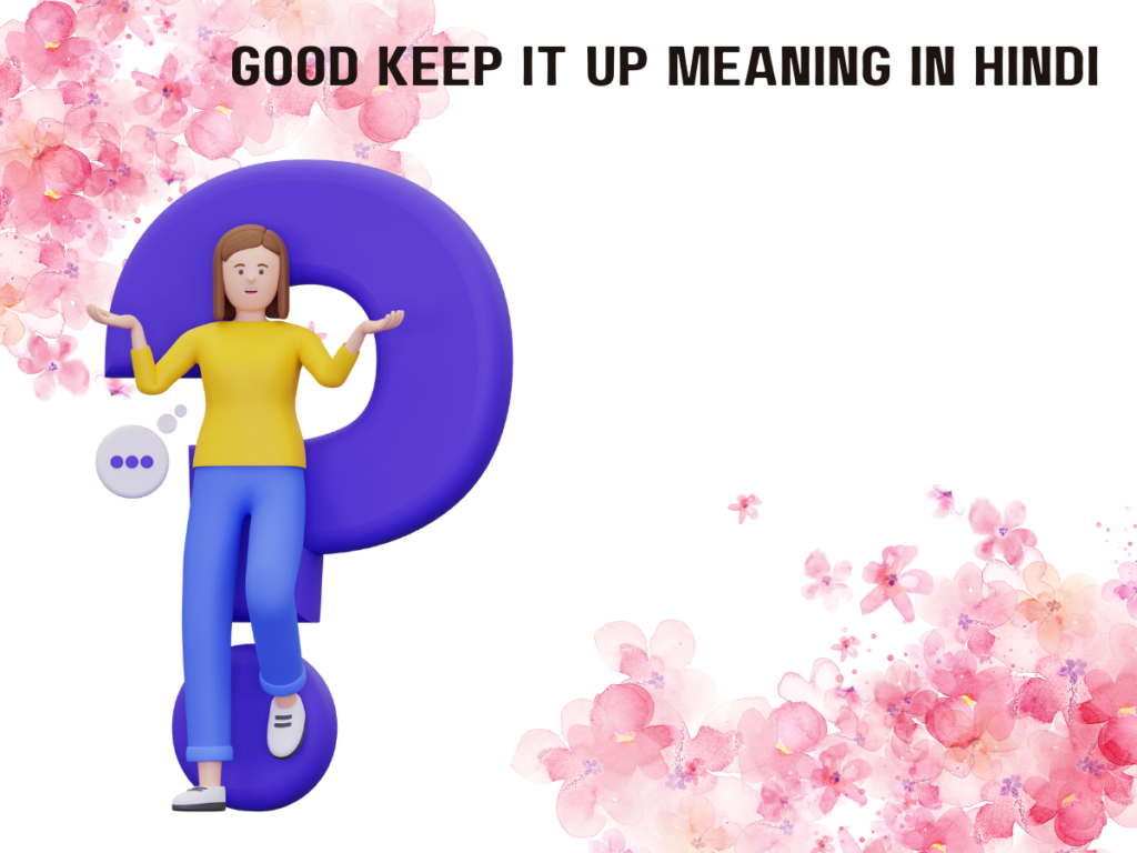 Good Keep It Up Meaning in Hindi