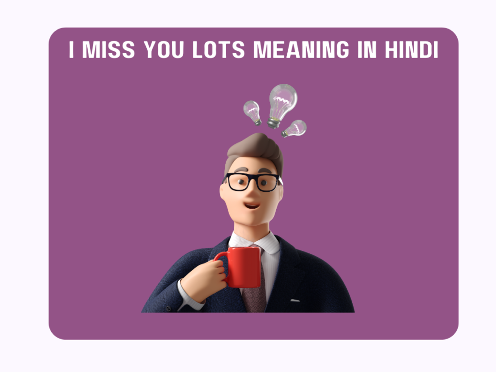 I Miss You Lots Meaning in Hindi