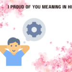 I Proud of You Meaning in Hindi