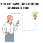 Life is Not Same for Everyone Meaning in Hindi