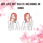 My Life My Rules Meaning in Hindi