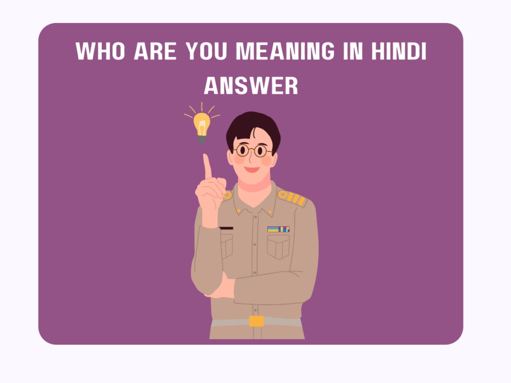 Who Are You Meaning in Hindi