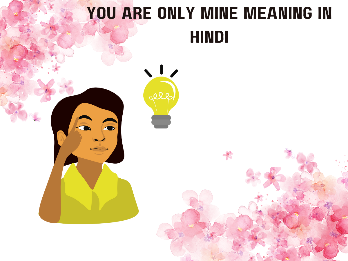 You Are Only Mine Meaning in Hindi