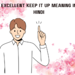 Excellent Keep It Up Meaning in Hindi