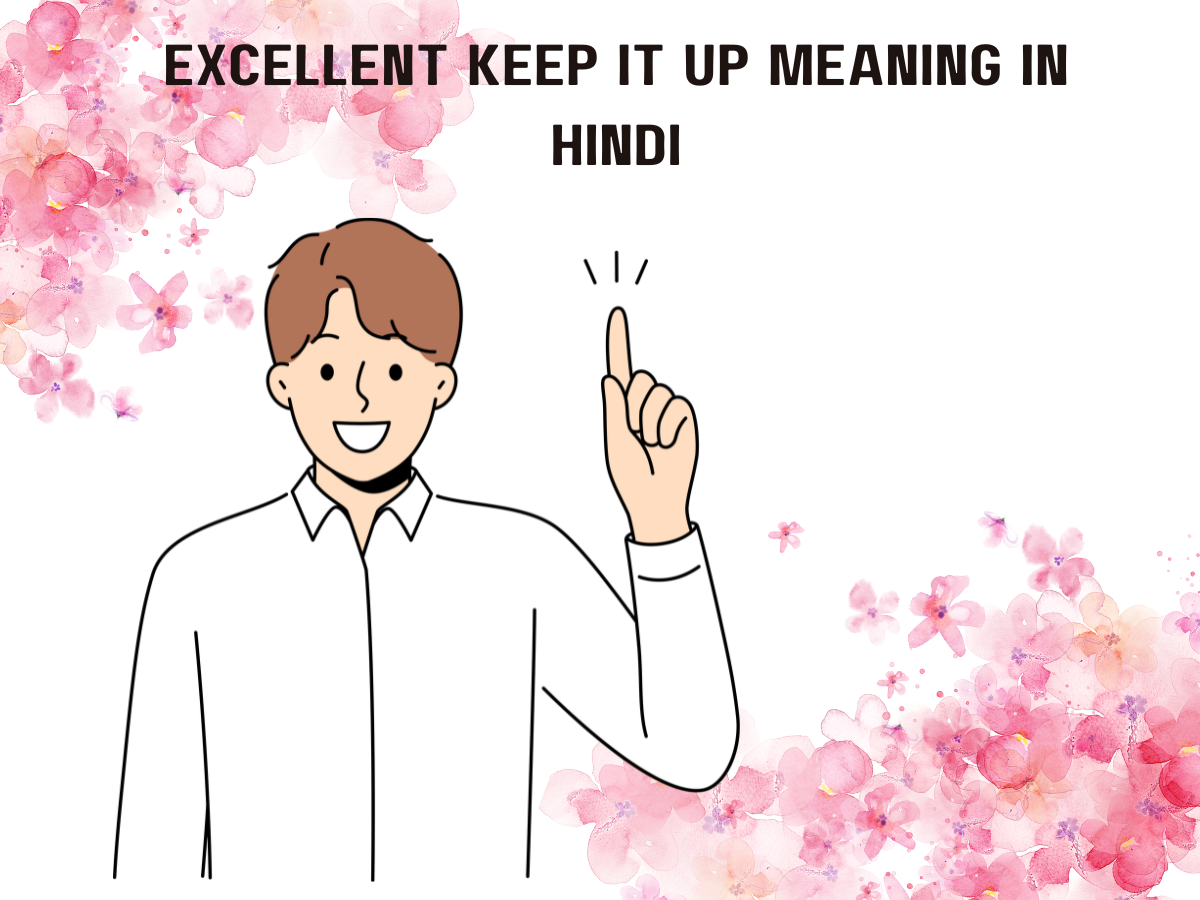 Excellent Keep It Up Meaning in Hindi